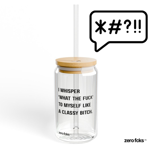 I whisper ‘what the fuck’ to myself like a classy bitch.